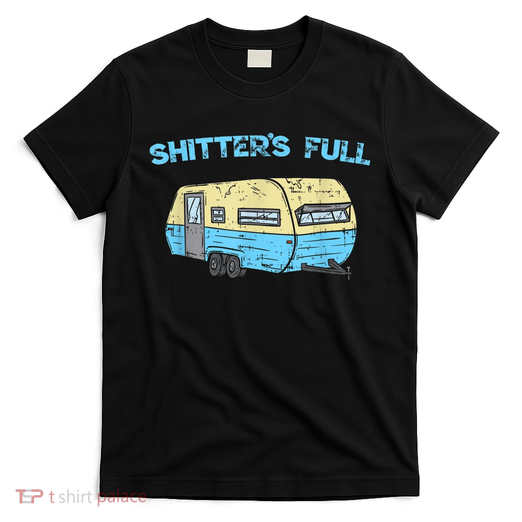 Shitter's Full Funny Camping Van Camper Trailer Camp T-Shirt