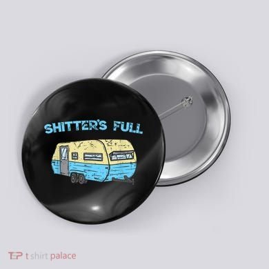 Shitter's Full Funny Camping Van Camper Trailer Camp Button