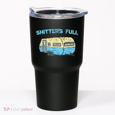 Shitter's Full Funny Camping Van Camper Trailer Camp Tumbler