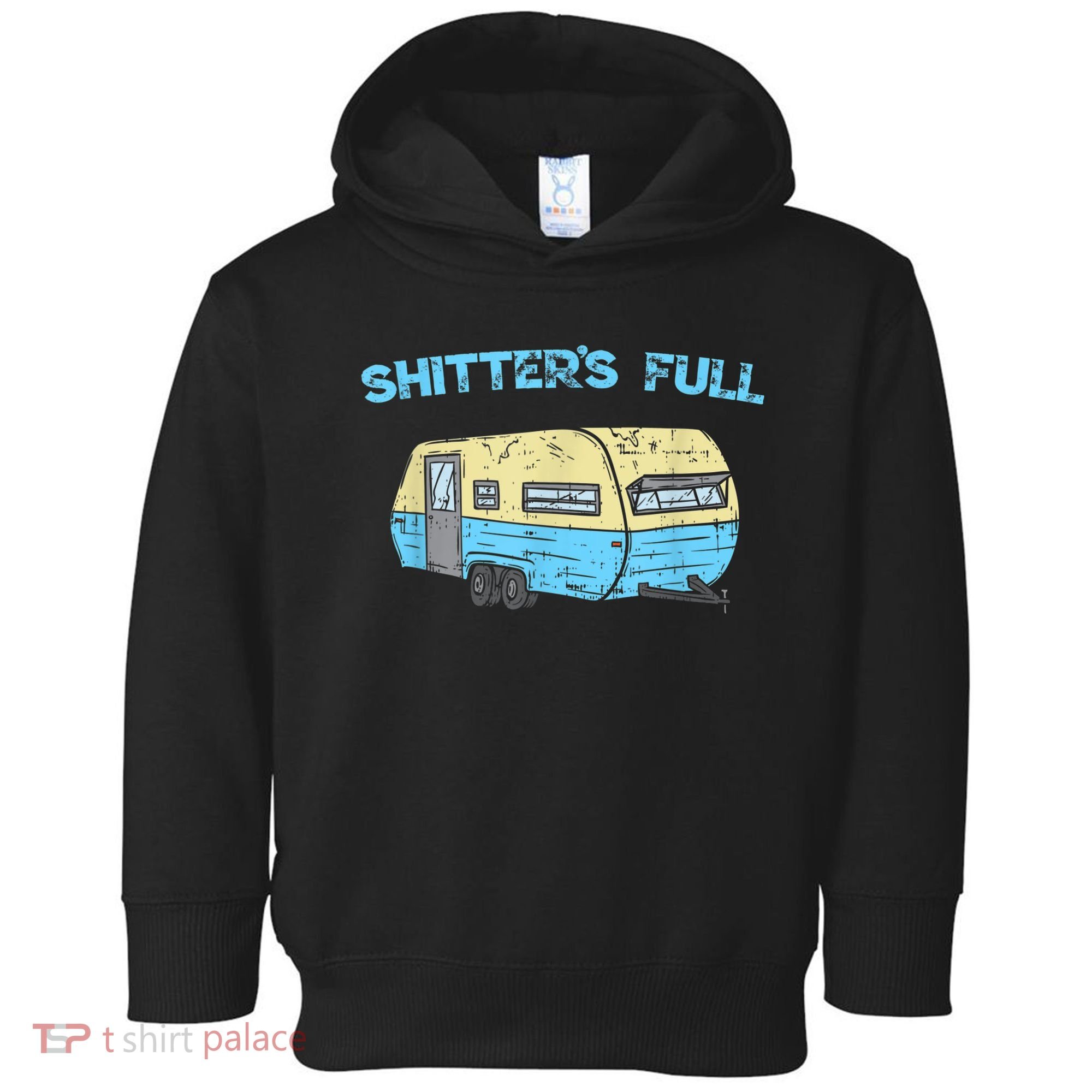 Shitter's Full Funny Camping Van Camper Trailer Camp Toddler Hoodie