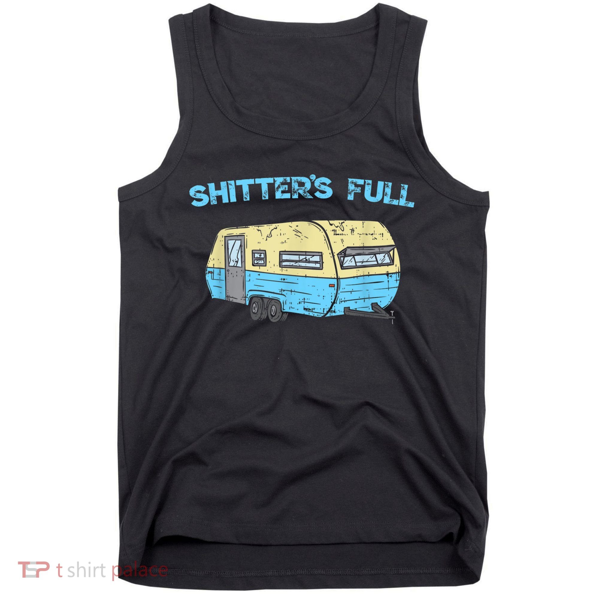 Shitter's Full Funny Camping Van Camper Trailer Camp Tank Top
