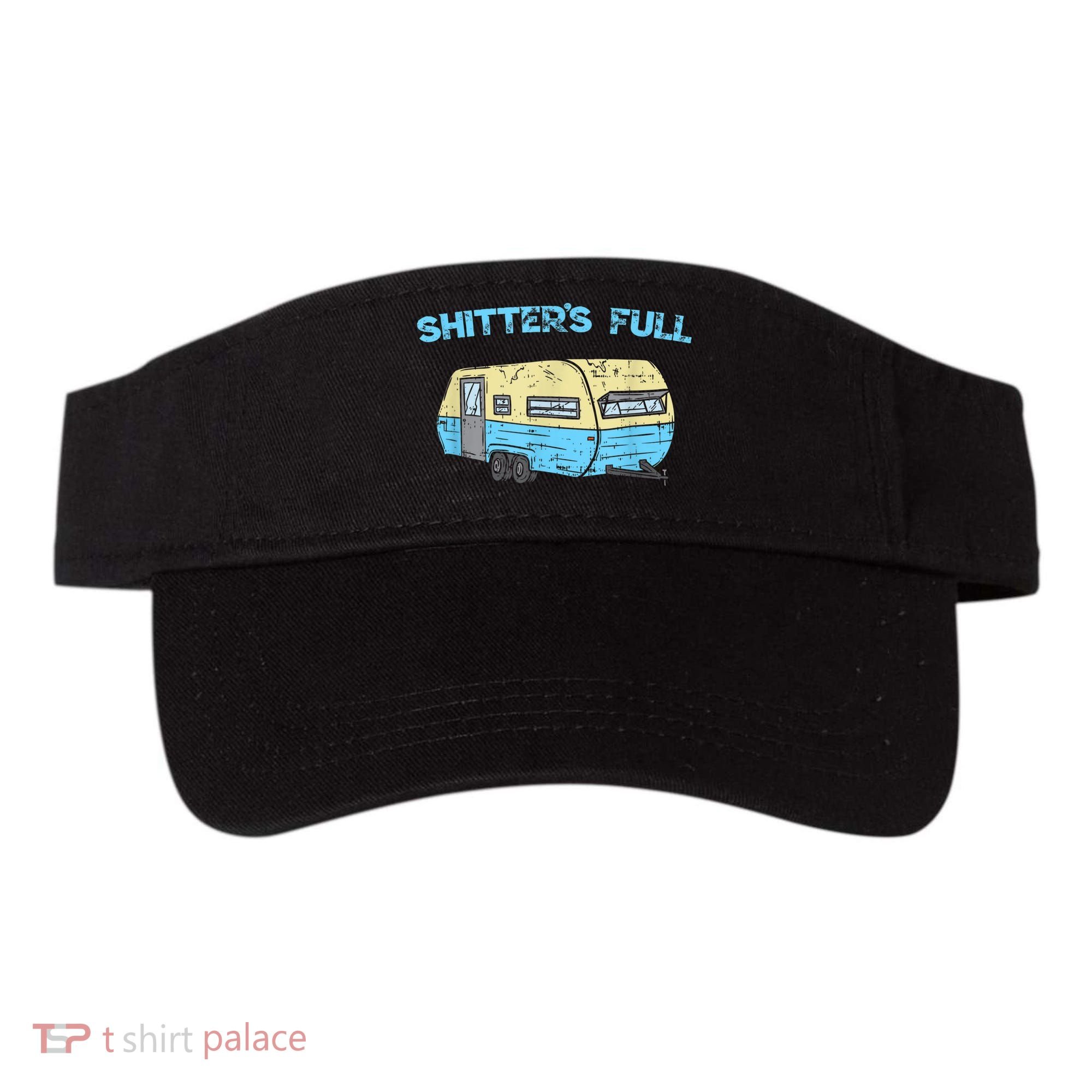 Shitter's Full Funny Camping Van Camper Trailer Camp Visor