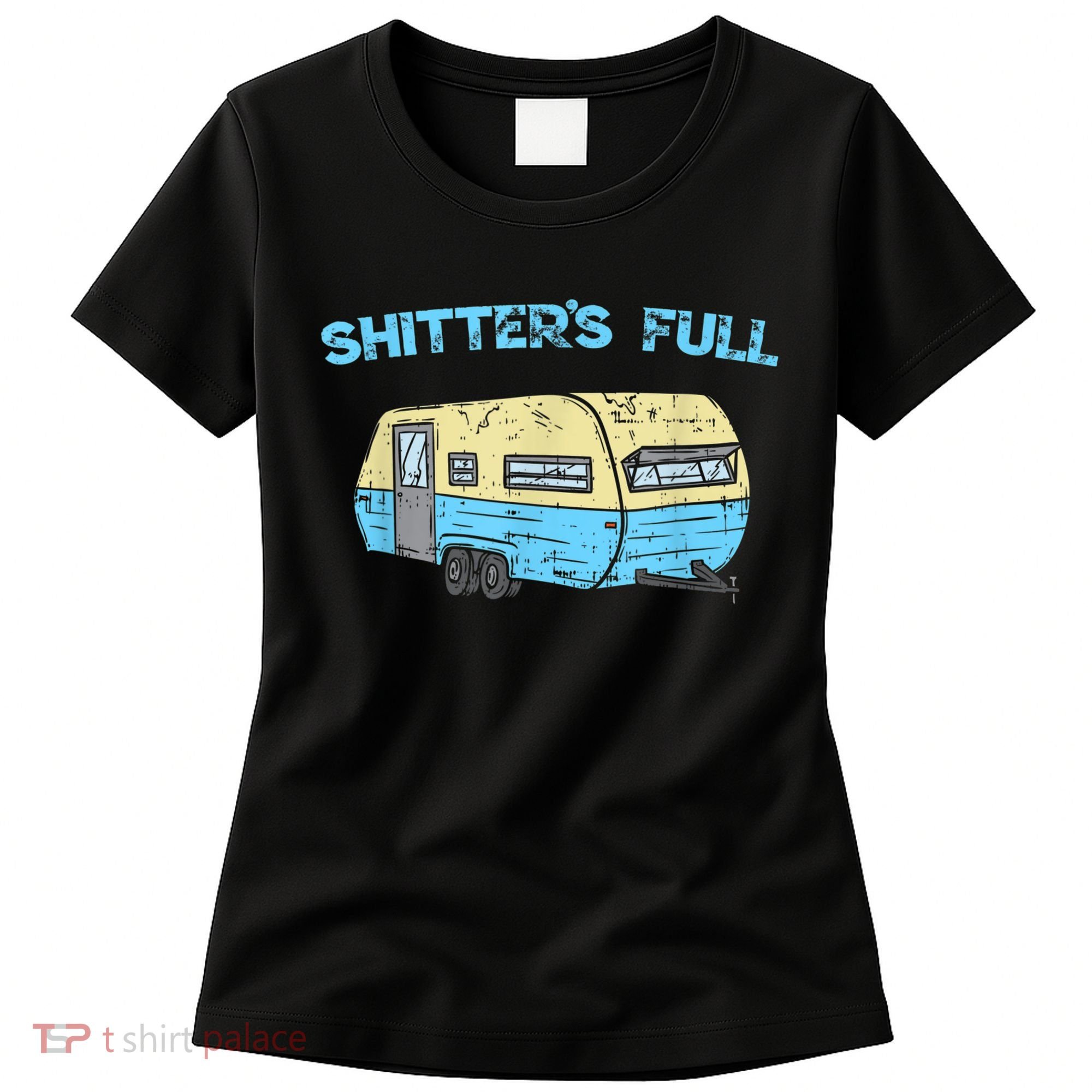 Shitter's Full Funny Camping Van Camper Trailer Camp Women's T-Shirt