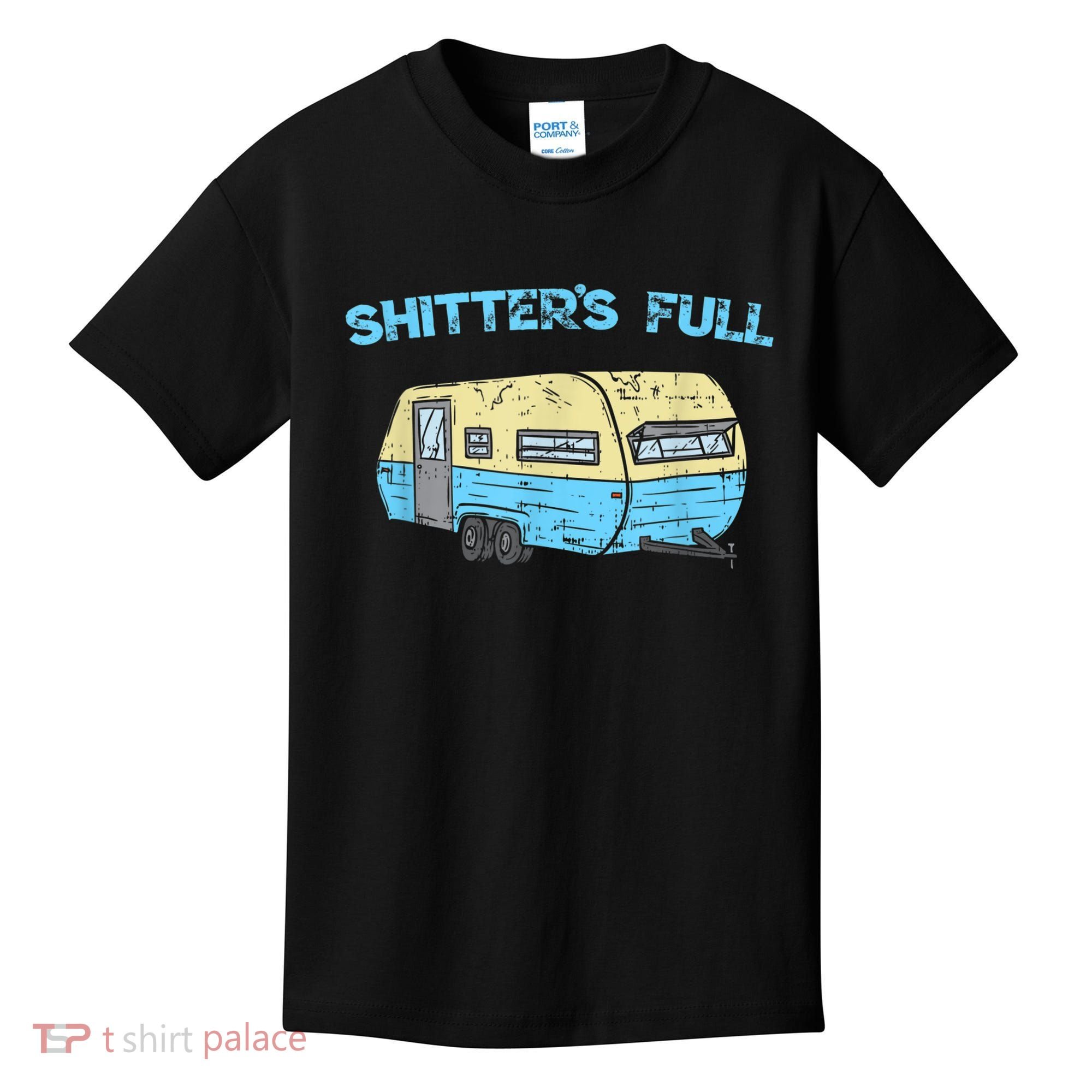 Shitter's Full Funny Camping Van Camper Trailer Camp Kids T-Shirt