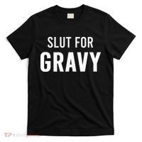 Slut For Gravy Funny Gag Gifts For Parties T-Shirt thumb 0