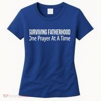 Surviving Fatherhood Gift One Prayer At A Time Gift Cool Gift Women's T-Shirt thumb 0