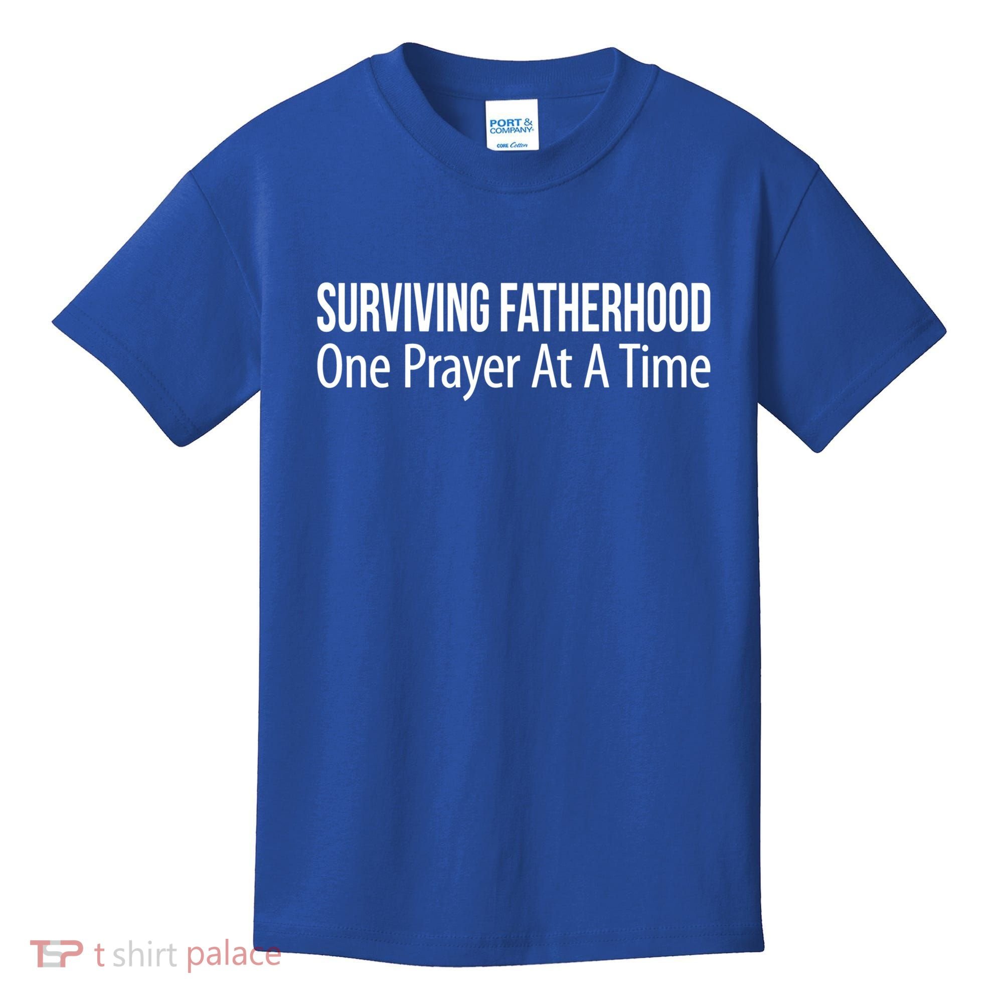 Surviving Fatherhood Gift One Prayer At A Time Gift Cool Gift Kids T-Shirt