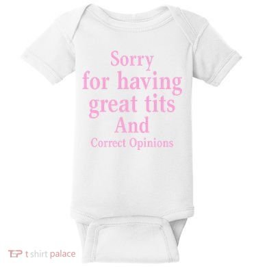 Sorry For Having Great Tits And Correct Opinions Cute Funny Baby Bodysuit