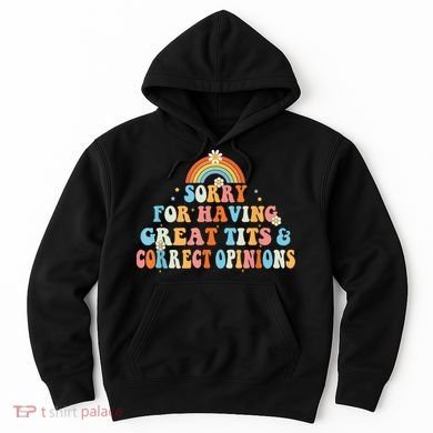Sorry For Having Great Tits And Correct Opinions Funny Cool Hoodie
