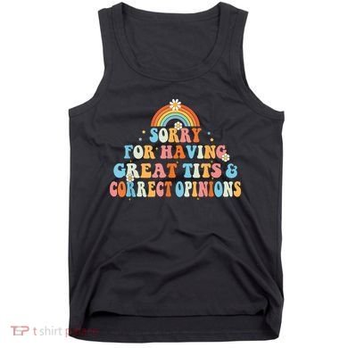 Sorry For Having Great Tits And Correct Opinions Funny Cool Tank Top
