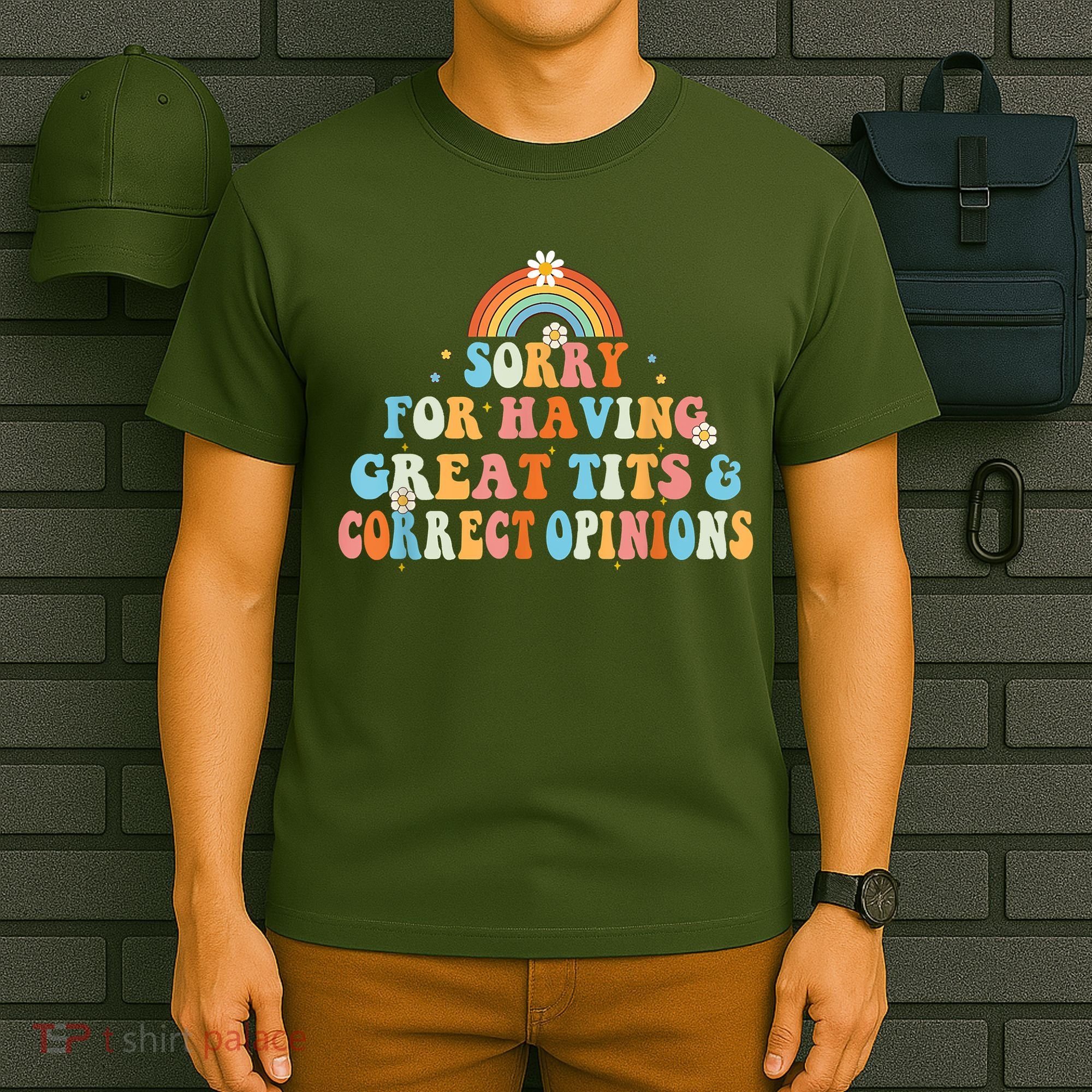 Sorry For Having Great Tits And Correct Opinions Funny Cool T-Shirt