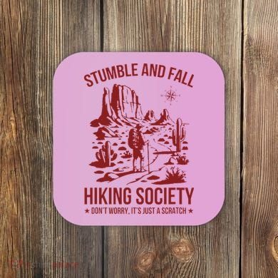 Stumble & Fall Hiking Society DonT Worry ItS A Scratch Coaster