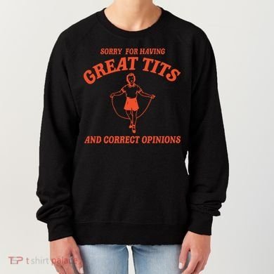 Sorry For Having Great Tits Funny Feminism Women's Sweatshirt