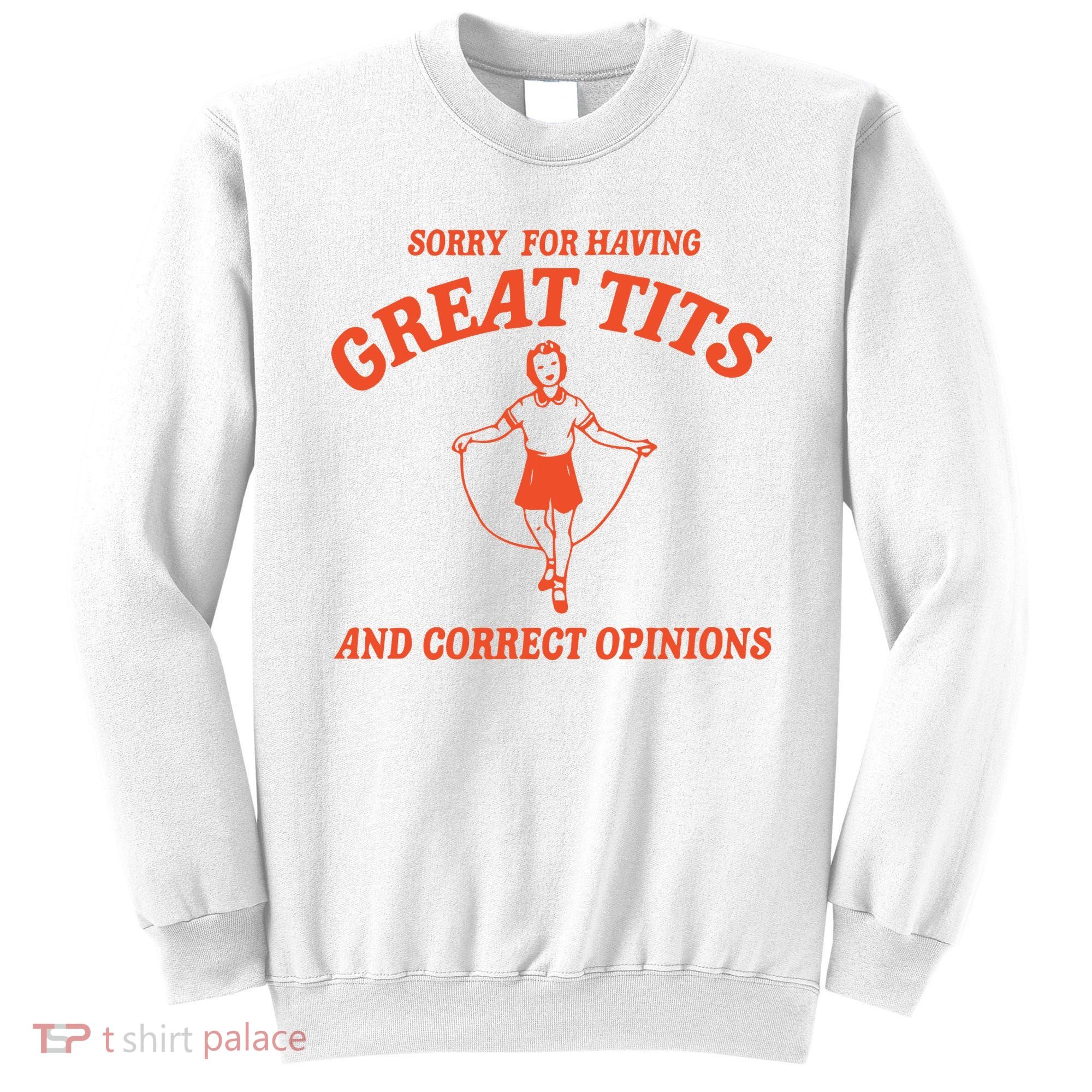 Sorry For Having Great Tits Funny Feminism Sweatshirt