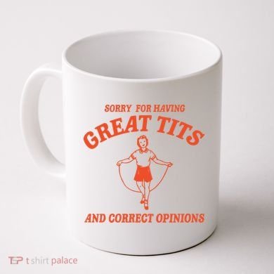 Sorry For Having Great Tits Funny Feminism Coffee Mug