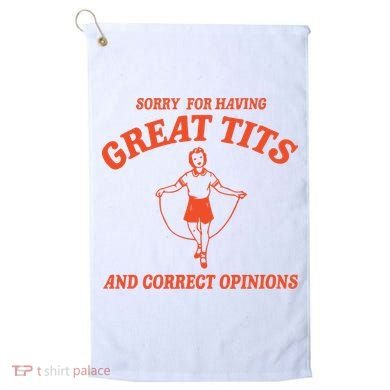 Sorry For Having Great Tits Funny Feminism Golf Towel