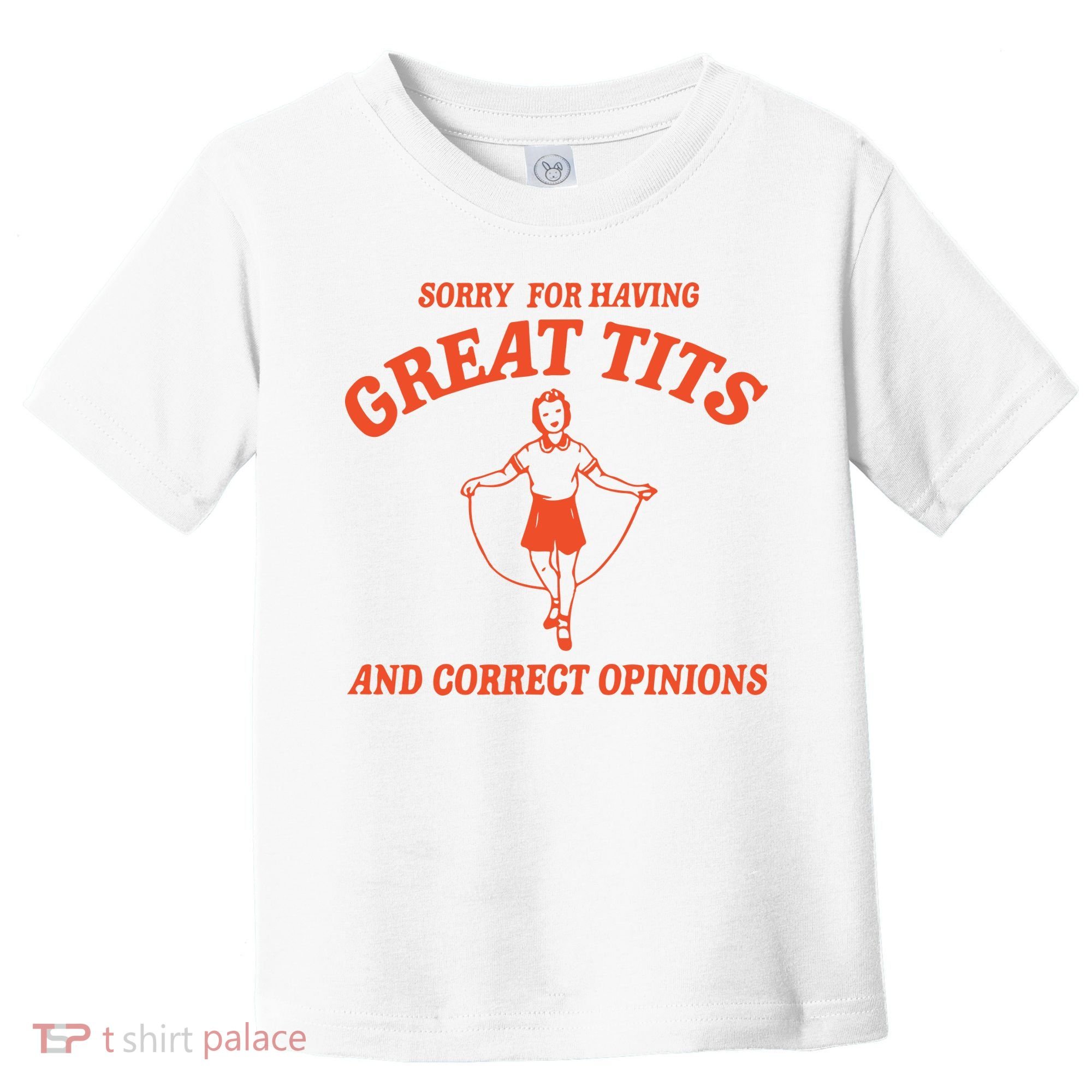 Sorry For Having Great Tits Funny Feminism Toddler T-Shirt