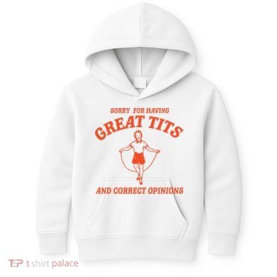 Sorry For Having Great Tits Funny Feminism Kids Hoodie