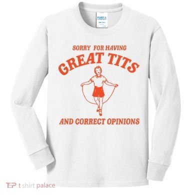 Sorry For Having Great Tits Funny Feminism Kids Long Sleeve Shirt