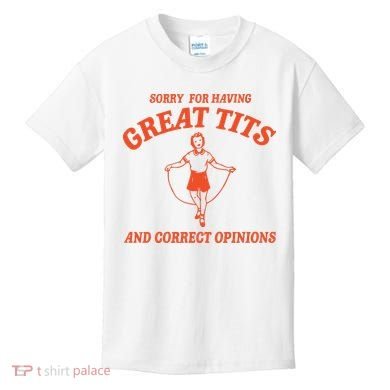 Sorry For Having Great Tits Funny Feminism Kids T-Shirt
