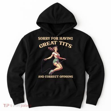 Sorry For Having Great Tits And Correct Opinions Funny Hoodie
