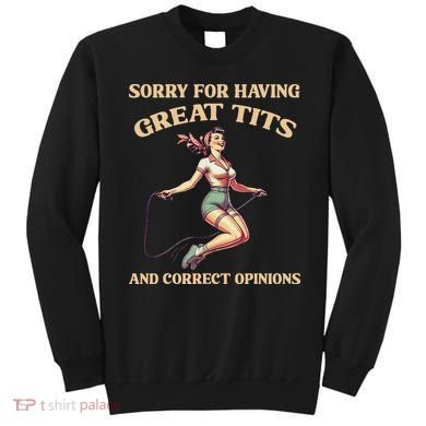 Sorry For Having Great Tits And Correct Opinions Funny Sweatshirt