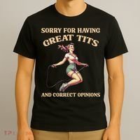 Sorry For Having Great Tits And Correct Opinions Funny T-Shirt thumb 3