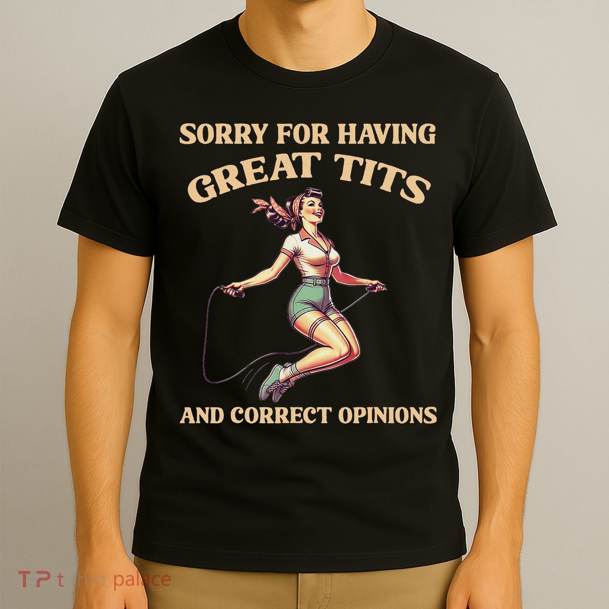 Sorry For Having Great Tits And Correct Opinions Funny T-Shirt