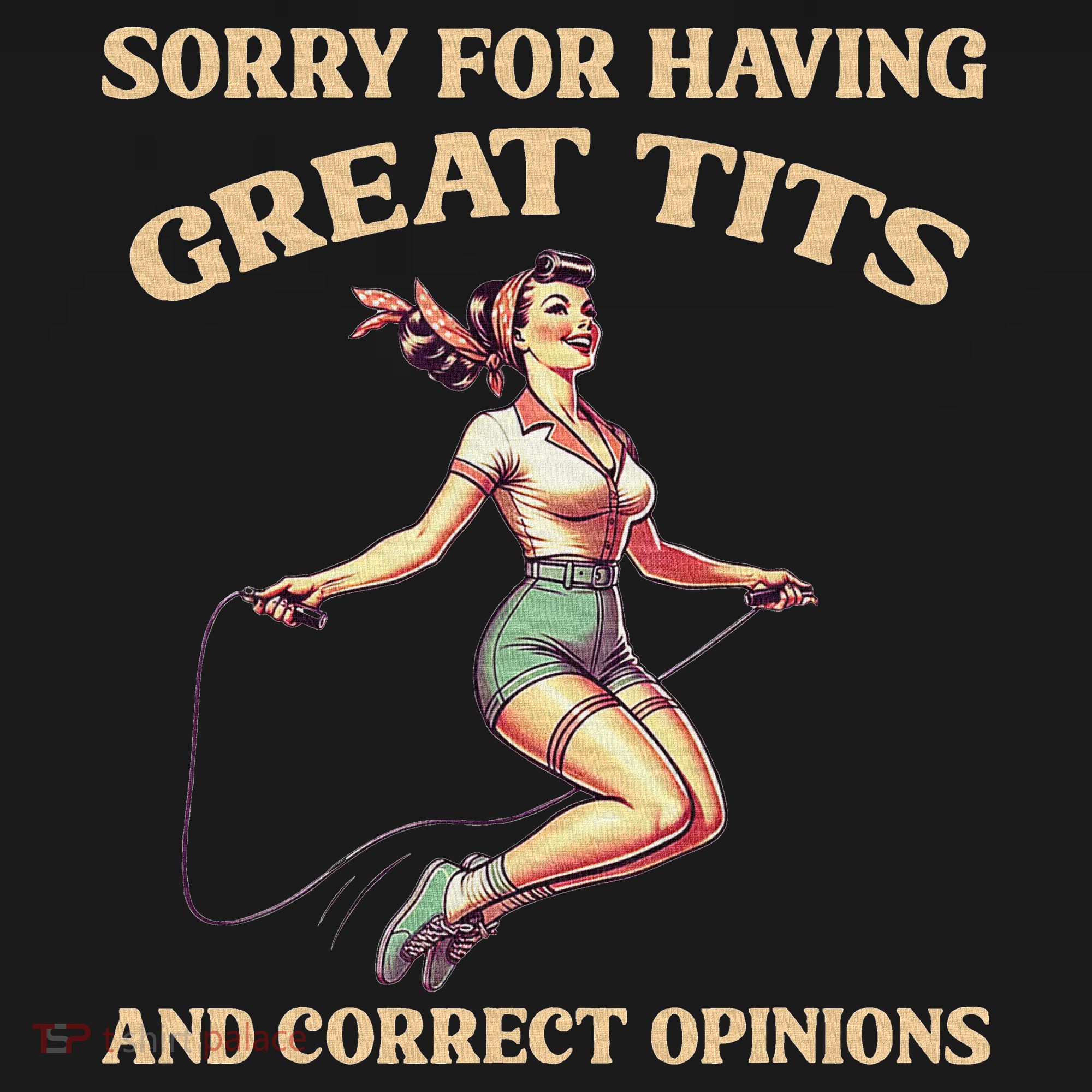 Sorry For Having Great Tits And Correct Opinions Funny T-Shirt