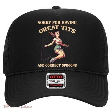Sorry For Having Great Tits And Correct Opinions Funny Hat
