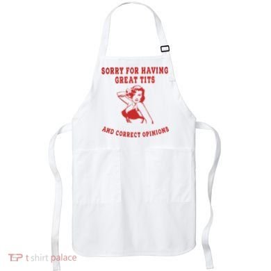 Sorry For Having Great Tits And Correct Opinions Apron