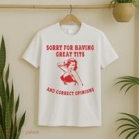 Sorry For Having Great Tits And Correct Opinions T-Shirt thumb 2