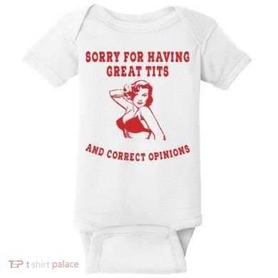 Sorry For Having Great Tits And Correct Opinions Baby Bodysuit