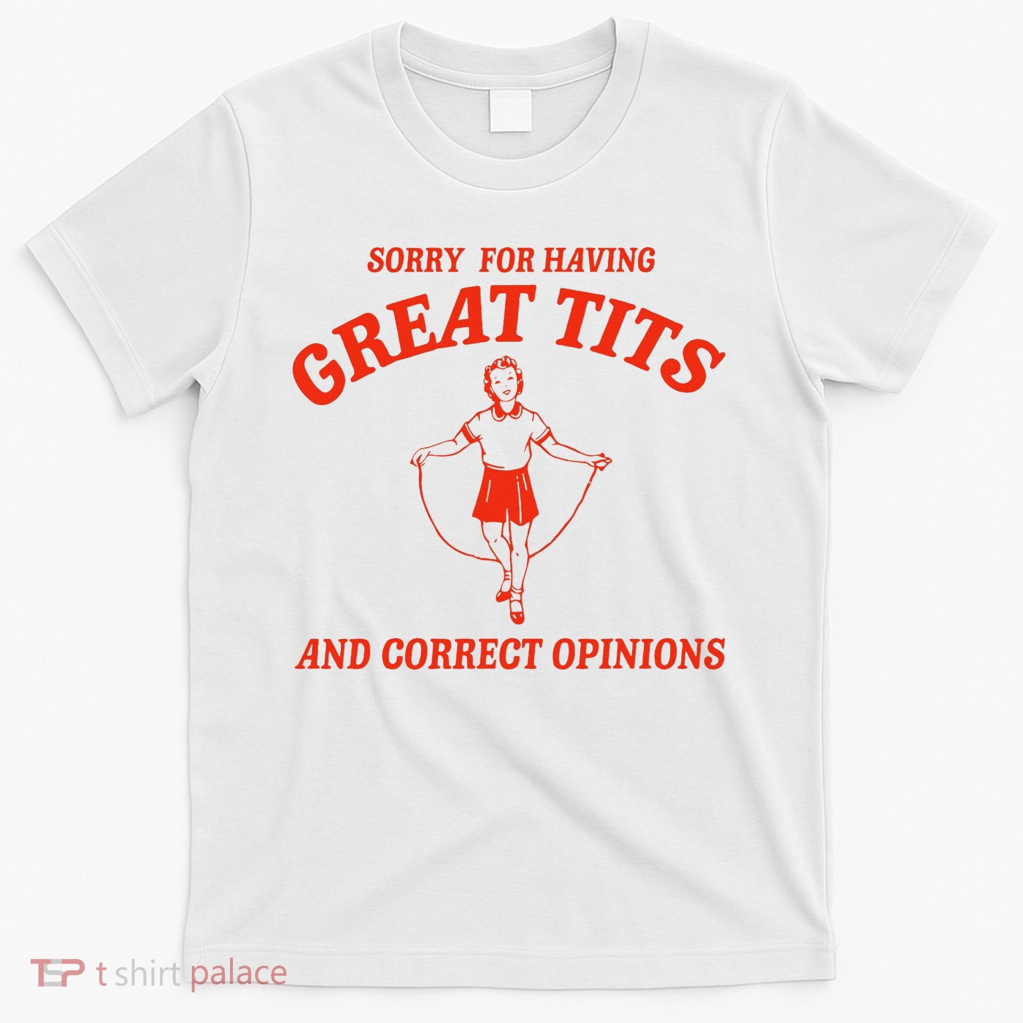 Sorry For Having Great Tits Funny Correct Opinions Sayings T-Shirt