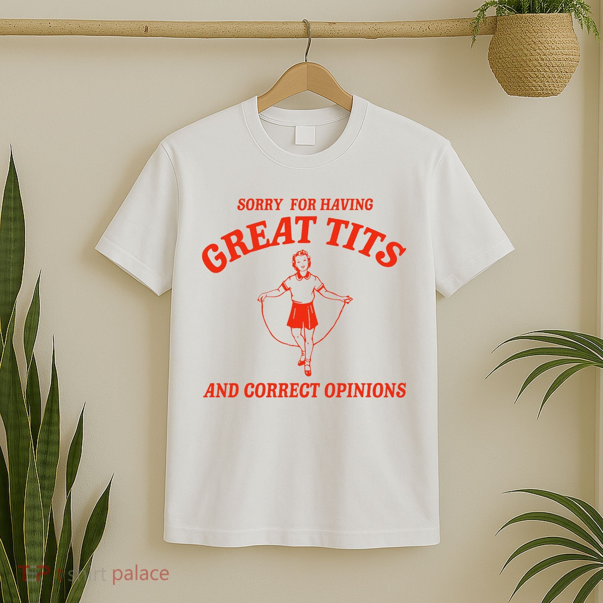 Sorry For Having Great Tits Funny Correct Opinions Sayings T-Shirt