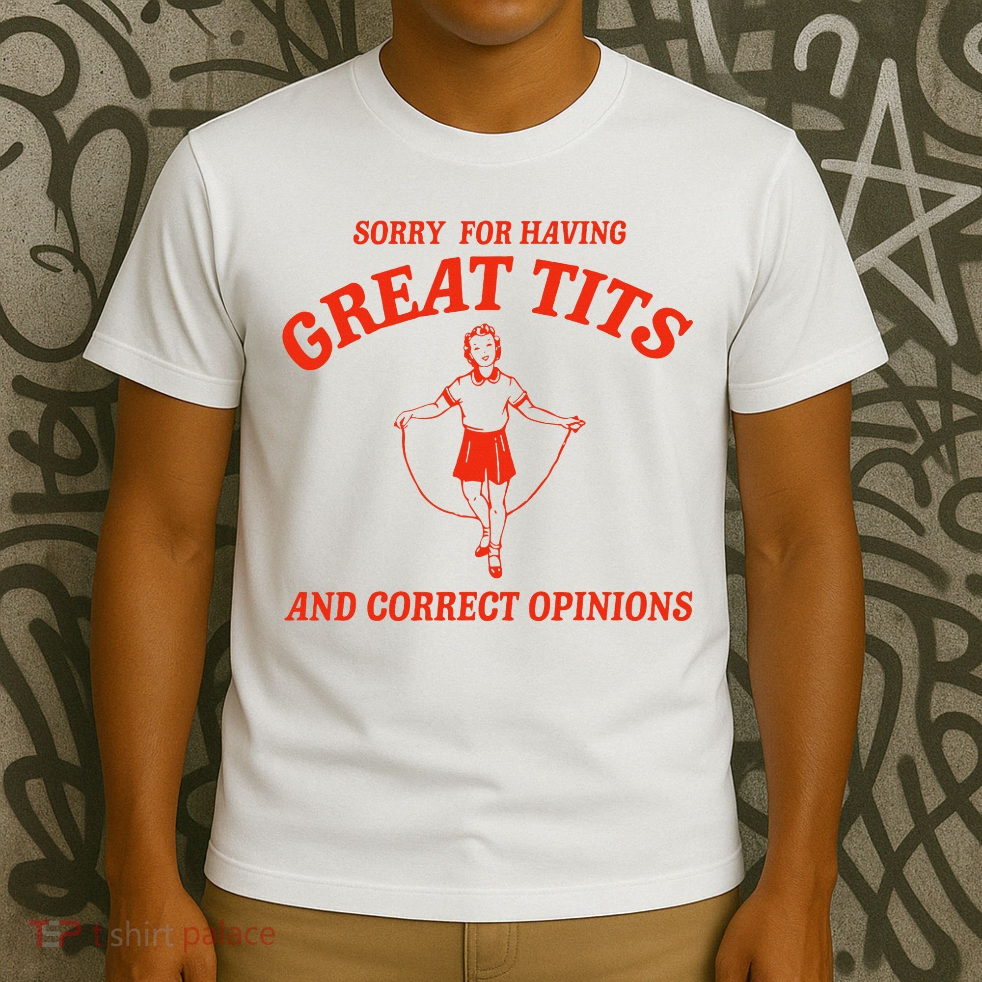 Sorry For Having Great Tits Funny Correct Opinions Sayings T-Shirt