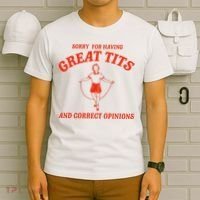 Sorry For Having Great Tits Funny Correct Opinions Sayings T-Shirt thumb 6