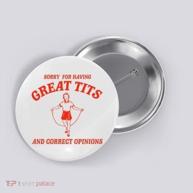 Sorry For Having Great Tits Funny Correct Opinions Sayings Button