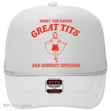 Sorry For Having Great Tits Funny Correct Opinions Sayings Hat