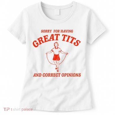 Sorry For Having Great Tits Funny Correct Opinions Sayings Women's T-Shirt