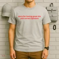 Sorry For Having Great Tits And Correct Opinions T-Shirt thumb 6