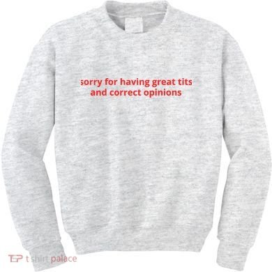 Sorry For Having Great Tits And Correct Opinions Kids Sweatshirt
