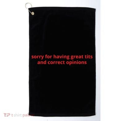 Sorry For Having Great Tits And Correct Opinions Golf Towel