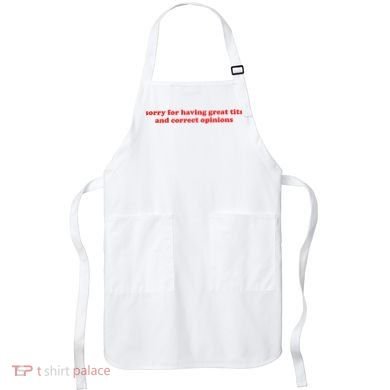 Sorry For Having Great Tits And Correct Opinions Apron