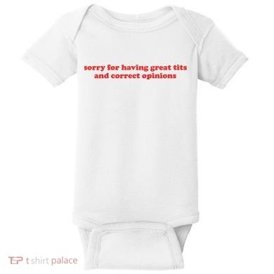 Sorry For Having Great Tits And Correct Opinions Baby Bodysuit
