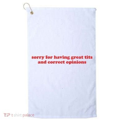 Sorry For Having Great Tits And Correct Opinions Golf Towel