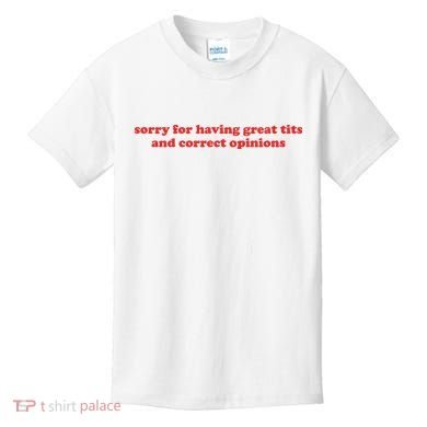 Sorry For Having Great Tits And Correct Opinions Kids T-Shirt