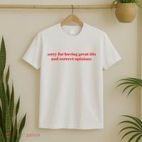 Sorry For Having Great Tits And Correct Opinions T-Shirt thumb 2