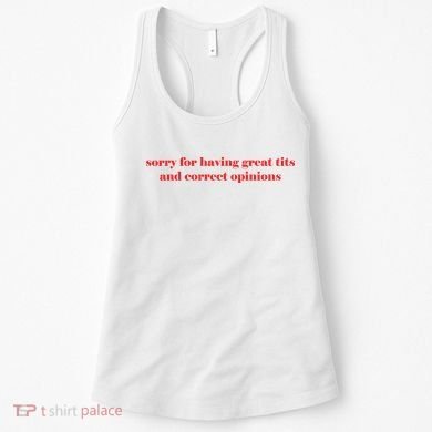 Sorry For Having Great Tits And Correct Opinions Women's Tank Top