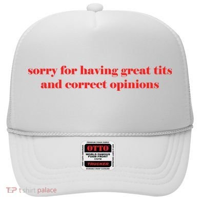 Sorry For Having Great Tits And Correct Opinions Hat
